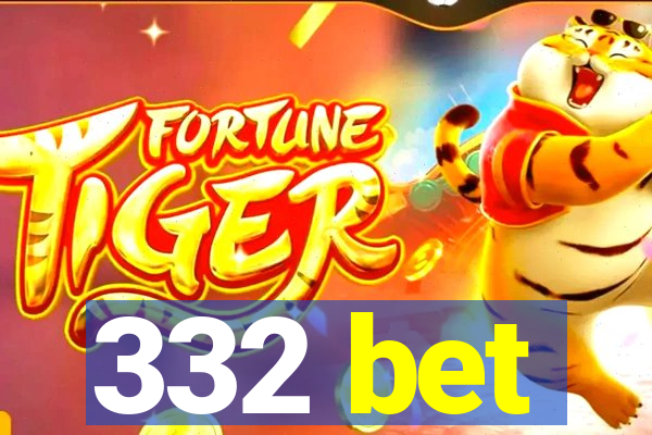 332 bet